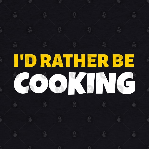 I'd Rather Be Cooking - Cook Restaurant Gift by stokedstore